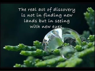 TRANSITIONAL
PAGE
The real act of discovery
is not in finding new
lands but in seeing
with new eyes.
 
