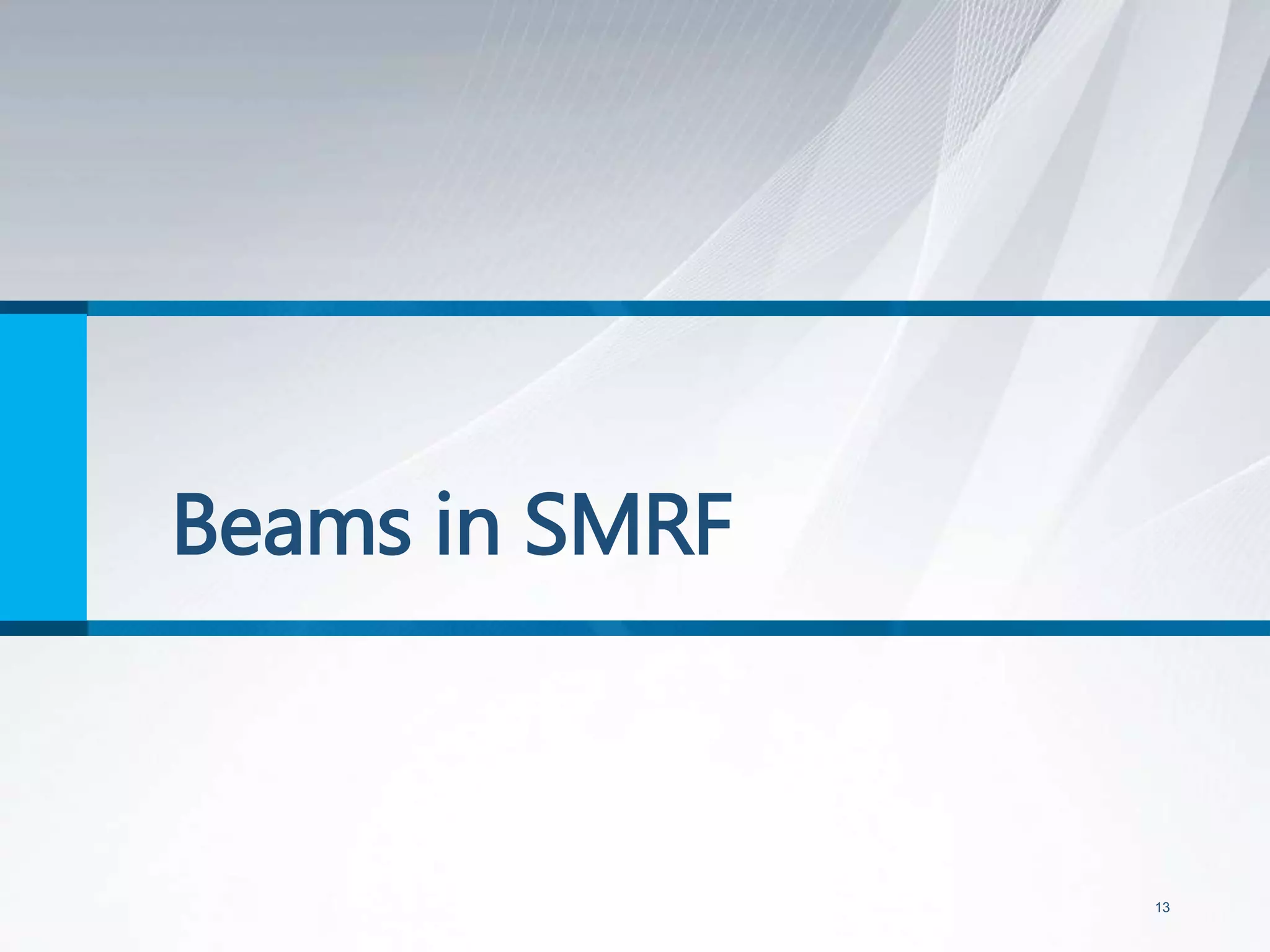 Beams in SMRF
13
 