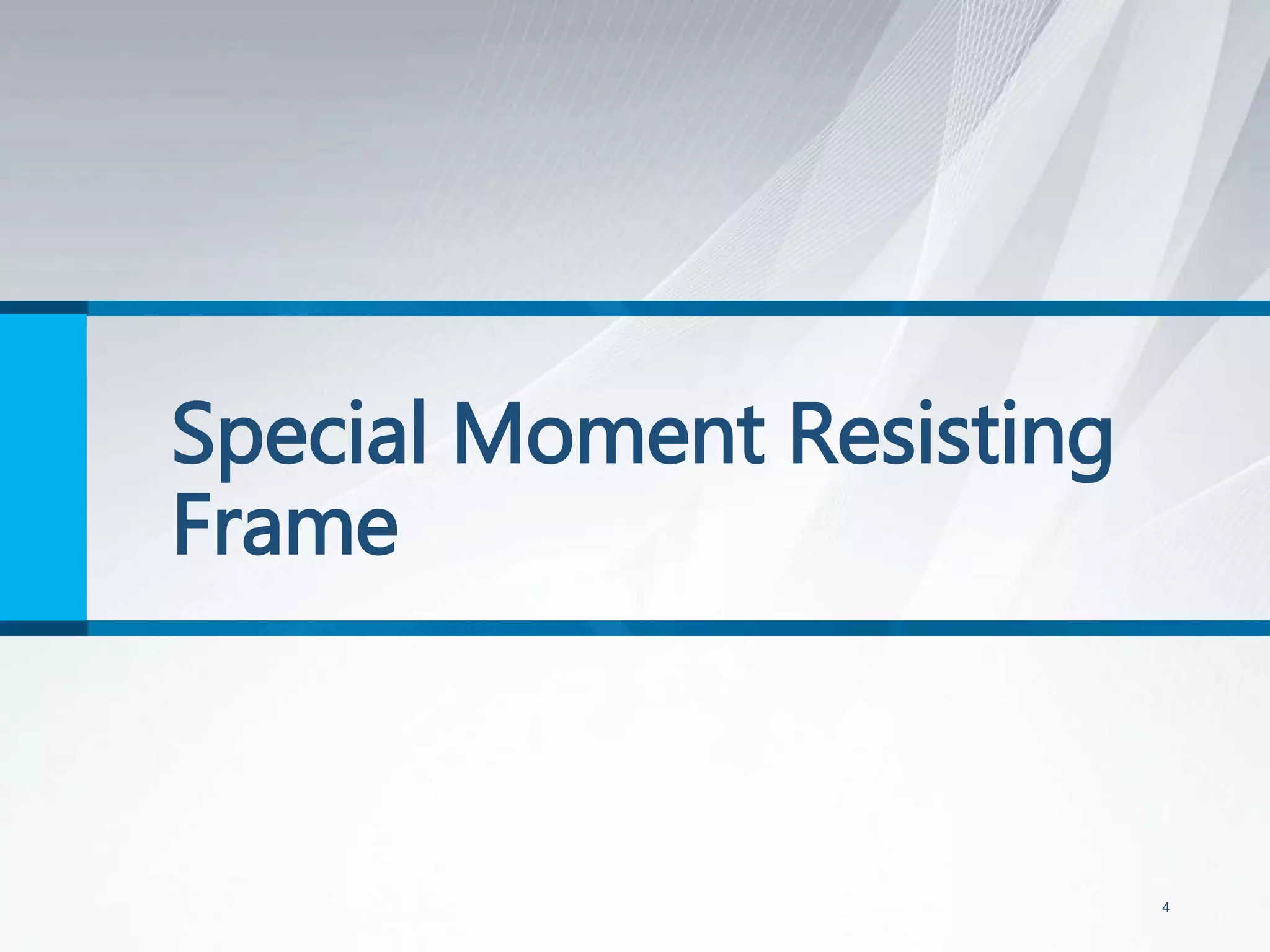 Special Moment Resisting
Frame
4
 