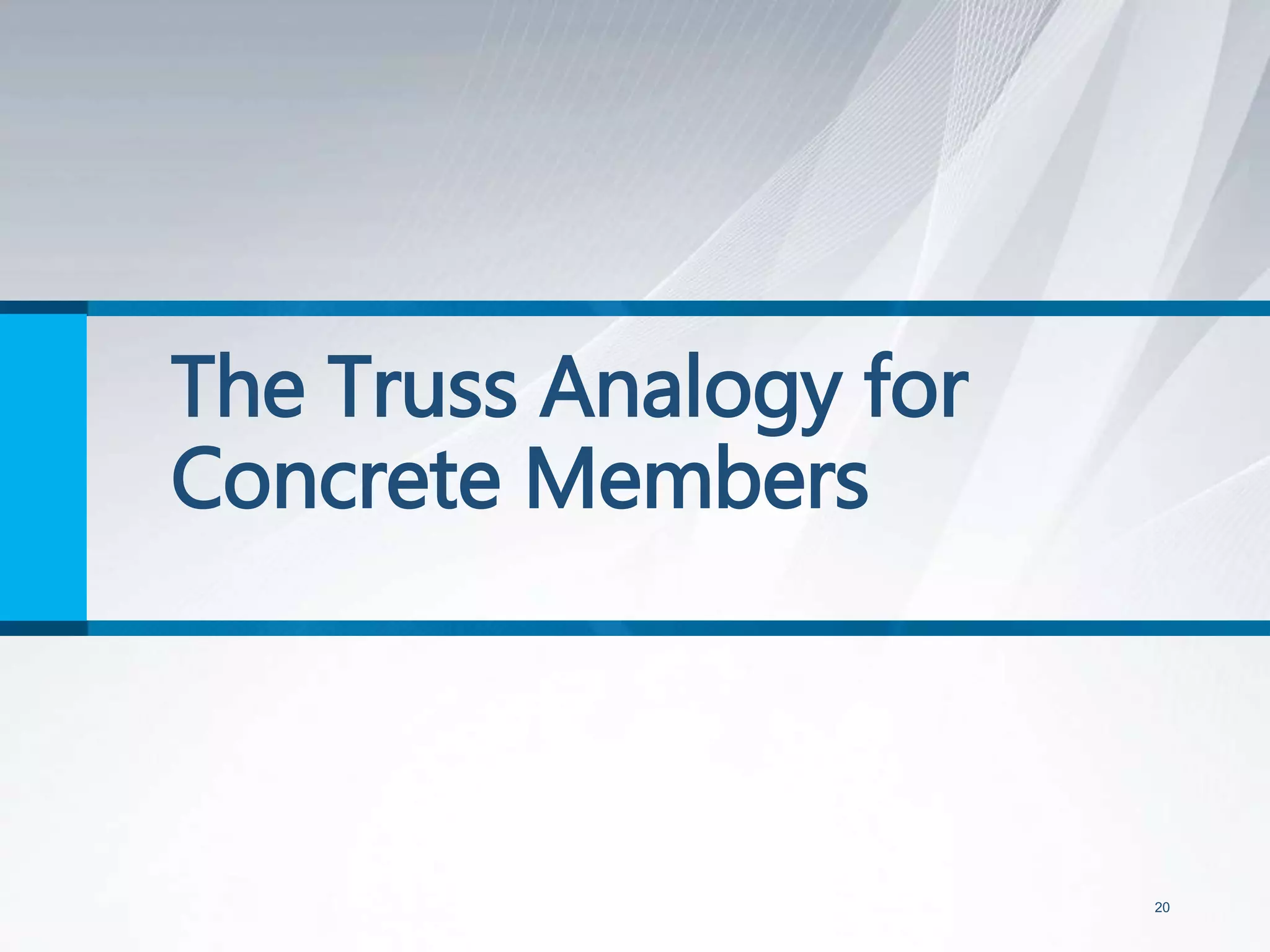 The Truss Analogy for
Concrete Members
20
 