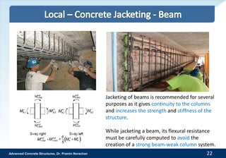 Advanced Concrete Structures, Dr. Pramin Norachan 25
The steel jacket retrofit has been used as a method to
enhance the sh...