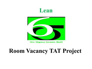 Lean
Room Vacancy TAT Project
 