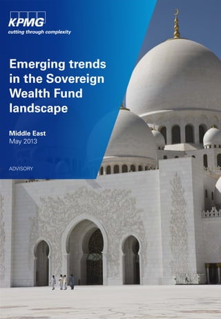 ADVISORY
Emerging trends
in the Sovereign
Wealth Fund
landscape
Middle East
May 2013
 