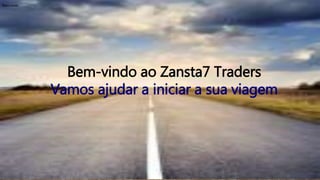 Welcome to Zansta7 Traders
Traders Traders
Let us help start your journey
Bem-vindo ao Zansta7 Traders
Vamos ajudar a iniciar a sua viagem
Bem-vindo
 