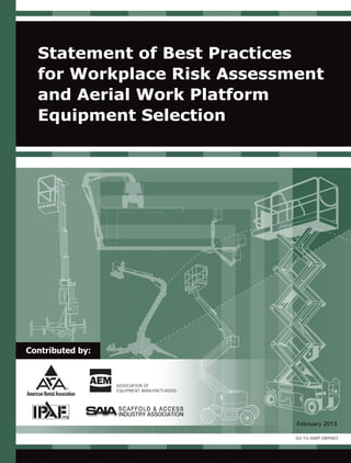 Statement of Best Practices
for Workplace Risk Assessment
and Aerial Work Platform
Equipment Selection
02-13-AWP-SBP003
Contributed by:
February 2013
 