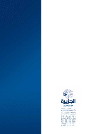 P . O . B o x 1 9 4 3
Jeddah 21441, KSA
Tel.: (02) 607 3117
Fax: (02) 659 3298
i n f o @ J a z e r a . s a
w w w . J a z e r a . s a
21441 ‫جــــــــدة‬ 1943 ‫ب‬ . ‫ص‬
‫السعودية‬ ‫العربية‬ ‫المملكة‬
)02( 607 3117 : 	‫ف‬‫هــــــــــــات‬
)02( 659 3298 : 	‫س‬‫فــــــــاك‬
 