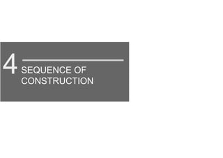 SEQUENCE OF
CONSTRUCTION
4
 