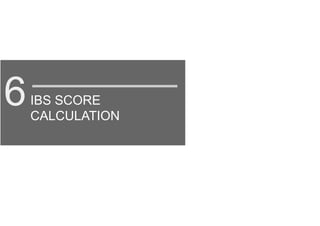 IBS SCORE
CALCULATION
6
 