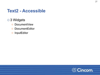 Text2 - Accessible
o3 Widgets
o DocumentView
o DocumentEditor
o InputEditor
27
 