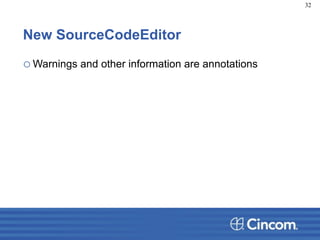 New SourceCodeEditor
oWarnings and other information are annotations
32
 