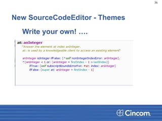 New SourceCodeEditor - Themes
36
Write your own! ….
 