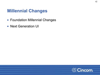 Millennial Changes
• Foundation Millennial Changes
• Next Generation UI
42
 