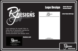 Richard Dowell
Logo Design Adobe Illustrator
Richard Dowell
Logo redesign for myself. Plan on
using this to illustration signatures
for my own personal work.
Online promotion and design work.
Letter Head with logo
Business card
 
