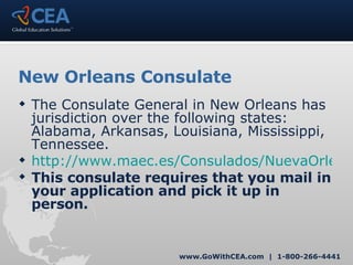 New Orleans Consulate The Consulate General in New Orleans has jurisdiction over the following states: Alabama, Arkansas, Louisiana, Mississippi, Tennessee. http://www.maec.es/Consulados/NuevaOrleans/en/MenuPpal/Servicios+Consulares/Información+sobre+visados/ This consulate requires that you mail in your application and pick it up in person. 