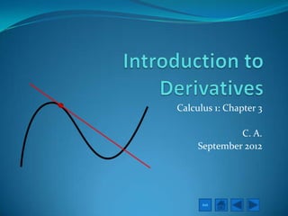 Calculus 1: Chapter 3

              C. A.
     September 2012




      Exit
 