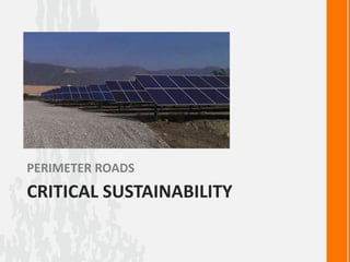 CRITICAL SUSTAINABILITY
PERIMETER ROADS
 