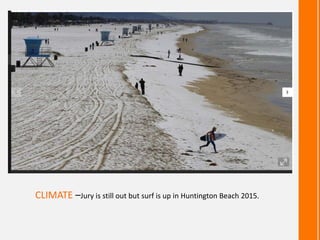 CLIMATE –Jury is still out but surf is up in Huntington Beach 2015.
 