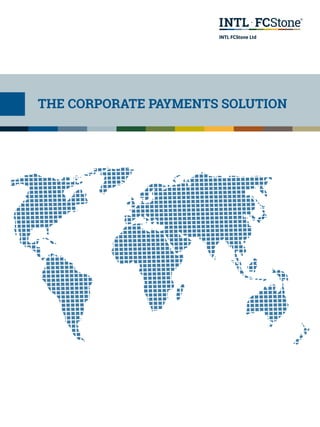 The CORPORATE Payments Solution
INTL FCStone Ltd
 