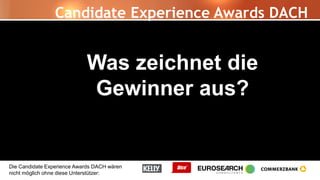 Die Candidate Experience Awards DACH wären
nicht möglich ohne diese Unterstützer:
Was zeichnet die
Gewinner aus?
Candidate Experience Awards DACH
 