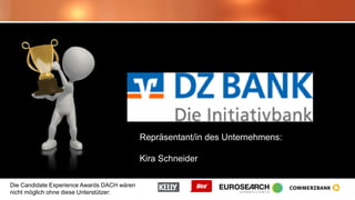 Die Candidate Experience Awards DACH wären
nicht möglich ohne diese Unterstützer:
Repräsentant/in des Unternehmens:
Kira Schneider
 