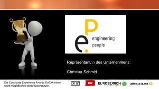 Die Candidate Experience Awards DACH wären
nicht möglich ohne diese Unterstützer:
Repräsentant/in des Unternehmens:
Christina Schmid
 