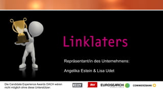 Die Candidate Experience Awards DACH wären
nicht möglich ohne diese Unterstützer:
Repräsentant/in des Unternehmens:
Angelika Estein & Lisa Udet
 