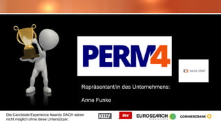 Die Candidate Experience Awards DACH wären
nicht möglich ohne diese Unterstützer:
Repräsentant/in des Unternehmens:
Anne Funke
 
