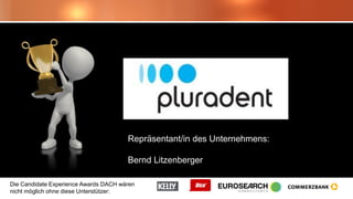 Die Candidate Experience Awards DACH wären
nicht möglich ohne diese Unterstützer:
Repräsentant/in des Unternehmens:
Bernd Litzenberger
 