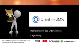 Die Candidate Experience Awards DACH wären
nicht möglich ohne diese Unterstützer:
Repräsentant/in des Unternehmens:
Katja Georgi
 