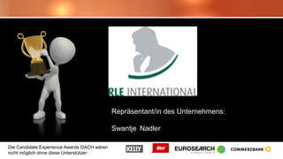 Die Candidate Experience Awards DACH wären
nicht möglich ohne diese Unterstützer:
Repräsentant/in des Unternehmens:
Swantje Nadler
 