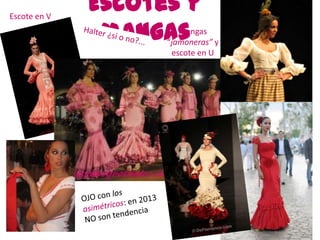 Escote en V
              Escotes y
               mangas  Mangas
                    “jamoneras” y
                     escote en U
 