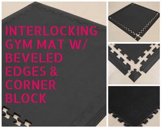 INTERLOCKING
GYMMATW/
BEVELED
EDGES&
CORNER
BLOCK
 