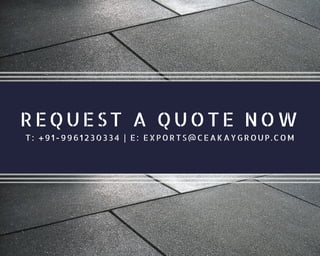 REQUESTAQUOTENOW
T:+91-9961230334|E:EXPORTS@CEAKAYGROUP.COM
 