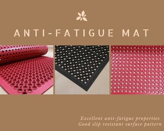 A N T I - F A T I G U E  M A T
Excellent anti-fatigue properties
Good slip resistant surface pattern
 