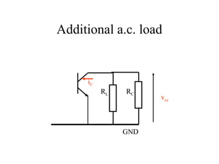 Additional a.c. load


     iC
          RL   RC
                     vce



               GND
 