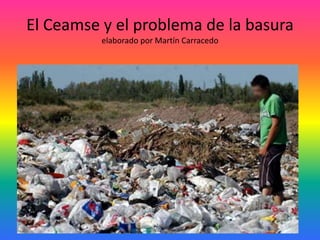 El Ceamse y el problema de la basura
elaborado por Martín Carracedo
 