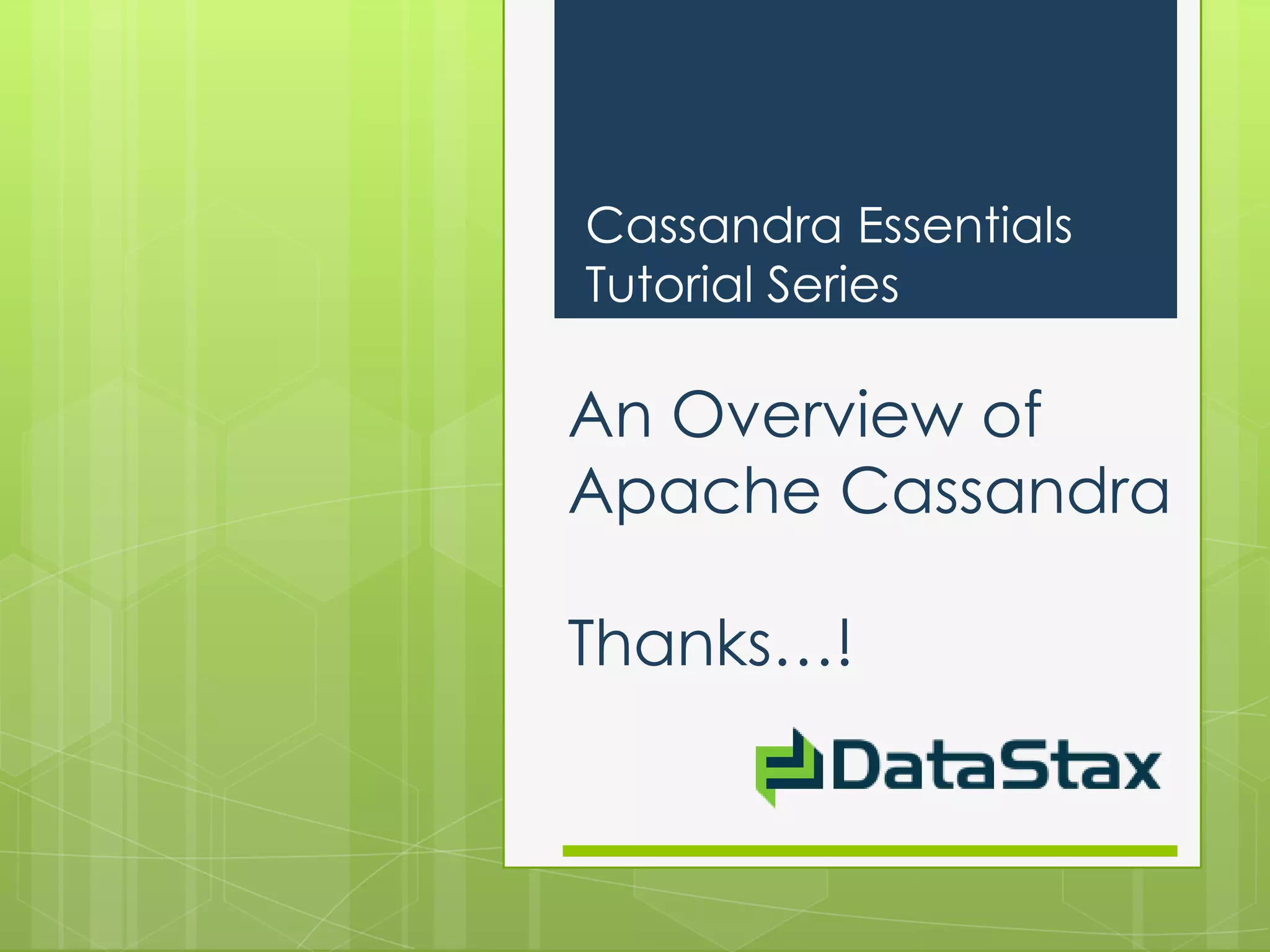 Cassandra Essentials
Tutorial Series

An Overview of
Apache Cassandra

Thanks…!
 