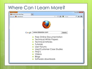 Where Can I Learn More?




          www.datastax.com

            Free Online Documentation
            Technical White Papers
            Technical Articles
            Tutorials
            User Forums
            User/Customer Case Studies
            FAQ’s
            Videos
            Blogs
            Software downloads
 