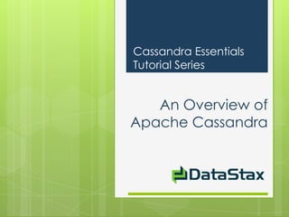 Cassandra Essentials
Tutorial Series


   An Overview of
Apache Cassandra
 
