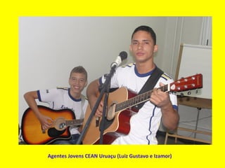 Agentes Jovens CEAN Uruaçu (Luiz Gustavo e Izamor)
 