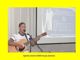 Agentes Jovens CEAN Uruaçu (Izamor)
 