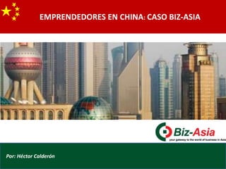 EMPRENDEDORES EN CHINA: CASO BIZ-ASIA




Por: Héctor Calderón
                       www.biz-asia.com
 