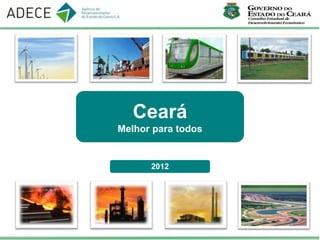 Ceará
Melhor para todos


      2012
 