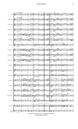 &
&
&
&
&
&
&
&
&
&
&
&
&
?
?
?
?
?
ã
ã
bb
#
#
#
#
bb
bb
bb
bb
#
..
..
..
..
..
..
..
..
..
..
..
..
..
..
..
..
..
..
..
..
..
..
..
..
..
..
..
..
..
..
..
..
..
..
..
..
..
..
..
..
Flauta
Clarinete Bb 1
Clarinete Bb 2
Clarinete Bb 3
Sax-Soprano
Sax Alto Eb
Sax Tenor Bb
Trompete Bb 1
Trompete Bb 2
Trompete Bb 3
Trompa Eb 1
Trompa Eb 2
Trompa Eb 3
Trombone 1
Trombone 2
Trombone 3
Bombardino C
Tuba Eb
Caixa Clara
Bombo
Pratos
40
.œ œ^
J
œ
.œ œ^
J
œ
.œ œ^
J
œ
.œ œ^
J
œ
.œ œ^
J
œ
.œ œ^
J
œ
.œ .œb
40
.œ œ^
J
œ
.œ œ^
J
œ
.œ œ^
J
œ
.œ .œ
.œ .œ
.œ .œb
.œ .œ
.œ .œ
.œ .œb
.œ .œb
.œ .œb
40
.œ
æ
.œ
æ
‘
œ
‰ Œ ‰
œ
‰ Œ ‰
œ
‰ Œ ‰
œ
‰ Œ ‰
œ ‰ œ œ œ œ œ
J
œ
‰ ‰ Œ ‰
j
œ ‰ ‰ Œ ‰
œ ‰ œ œ œ œ œ
œ ‰ œ œ œ œ œ
œ ‰ œ œ œ œ œ
J
œ ‰ ‰ Œ ‰
J
œ ‰ ‰ Œ ‰
j
œ
‰ ‰ Œ ‰
œ ‰ œ œ œ œ œ
œ ‰ œ œ œ œ œ
œ ‰
œ œ œ œ œ
œ ‰ œ œ œ œ œ
œ ‰ Œ ‰
J
œ ‰ ‰ Œ ‰
yœ ‰ Œ ‰
ﬁ
Œ ‰
œ^
f
J
œ
Œ ‰
œ^
f
J
œ
Œ ‰
œ^
f
J
œ
Œ ‰
œ^
f
J
œ
œ œ œ œ^
f
J
œ
œ œ œ œ^
f
J
œ
∑
ﬁ
œ œ œ œ^
f
J
œ
œ œ œ œ^
f
J
œ
œ œ œ œ^
f
J
œ
∑
∑
∑
œ œ œ œ
J
œ
œ œ œ œ
J
œ
œ ‰
œ
J
œ
œ œ œ
œ^
f
J
œ
∑
ﬁ
∑
..yœ ..yœ
.˙
.˙
.˙
.˙
.˙
.˙
œ œ œ œ
J
œ
.˙
.˙
.˙
.˙
f
.˙
f
.˙
f
œ
f
œ œ œ
J
œ
œ
f
œ œ œ
J
œ
œ
f
œ œ œ
J
œ
œ œ œ œ
J
œ
œ œ œ œ
J
œ
.˙
æ
‘
1.
œ ‰
œ
j
œ
œ ‰ œ
j
œ
œ ‰
œ
j
œ
œ ‰
œ
j
œ
œ ‰
œ
j
œ
œ
‰ œ J
œ
œ ‰ Œ ‰
1.
œ ‰
œ
j
œ
œ ‰
œ
j
œ
œ ‰
œ
j
œ
œ ‰ Œ ‰
œ ‰ Œ ‰
œ ‰ Œ ‰
œ
‰ Œ ‰
œ
‰ Œ ‰
œ
‰ Œ ‰
œ
‰ Œ ‰
œ ‰ Œ ‰
1.
œ ‰ Œ ‰
yœ ‰ Œ ‰
2.
œ ‰ œ œ œ
œ ‰ œ œ œ
œ ‰ œ œ œ
œ ‰ œ œ œ
œ ‰ œ œ œ
œ
‰
œ œ œ
œ ‰
œ œ œ
2.
œ ‰ œ œ œ
œ ‰ œ œ œ
œ ‰ œ œ œ
œ ‰ Œ ‰
œ ‰ Œ ‰
œ ‰ Œ ‰
œ
‰
œ œ œ
œ
‰
œ œ œ
œ
‰ Œ ‰
œ
‰ œ œ œ
œ ‰ Œ ‰
2.
œ ‰ Œ ‰
yœ ‰ Œ ‰
.œ
f
œ œ œ
.œ
f
œ œ œ
.œ
f
œ œ œ
.œ
f
œ œ œ
.œ
f
œ œ œ
.œ
f
œ œ œ
œ
f
œ œ .œ
.œ
f
œ œ œ
.œ
f
œ œ œ
.œ
f
œ œ œ
œ
f
œ œ œ
J
œ
œ
f
œ œ œ
J
œ
œ
f
œ œ œ
j
œ
.˙
f
œ
f
œ œ .œ
œ
f
œ œ .œ
œ
f
œ œ .œ
œ œ œ œ
J
œ
œ œ œ œ
æ J
œ
..yœ ..yœ
œ œ œ œ
J
œ
œ œ œ œ
J
œ
œ œ œ œ
J
œ
œ œ œ œ
J
œ
œ œ œ œ
J
œ
œ œ œ œ
J
œ
.˙
œ œ œ œ
J
œ
œ œ œ œ
J
œ
œ œ œ œ
J
œ
œ
J
œ œ
J
œ
œ
J
œ œ
J
œ
œ
j
œ œ
j
œ
.˙
.˙
.˙
.˙
œ ‰ œ ‰
œ
J
œ œ
J
œ
‘
.˙
.˙
.˙
.˙
.˙
.˙
œ œ œ œ
J
œ
.˙
.˙
.˙
œ œ œ œ
J
œ
œ œ œ œ
J
œ
œ œ œ œ
j
œ
œ
œ œ œ
J
œ
œ œ œ œ
J
œ
œ œ œ œ
J
œ
œ œ œ œ
J
œ
œ œ œ œ
J
œ
œ œ œ œ
æ J
œ
‘
œ ‰ œn œ œ
œ ‰
œ# œ œ
œ ‰
œ# œ œ
œ ‰
œ# œ œ
œ ‰
œ# œ œ
œ
‰ œ# œ œ
.œ
Œ ‰
œ ‰
œ# œ œ
œ ‰ œ# œ œ
œ ‰
œ# œ œ
.œ Œ ‰
.œ Œ ‰
.œ Œ ‰
œ œ œ œn œ œ
œ œ œ .œ
œ œ œ .œ
.œ
Œ ‰
.œ Œ ‰
.œ
æ
.œ
æ
‘
5Ceará Moderno
Governo do Estado do Ceará - Secretaria da Cultura
Coordenação de Música
 