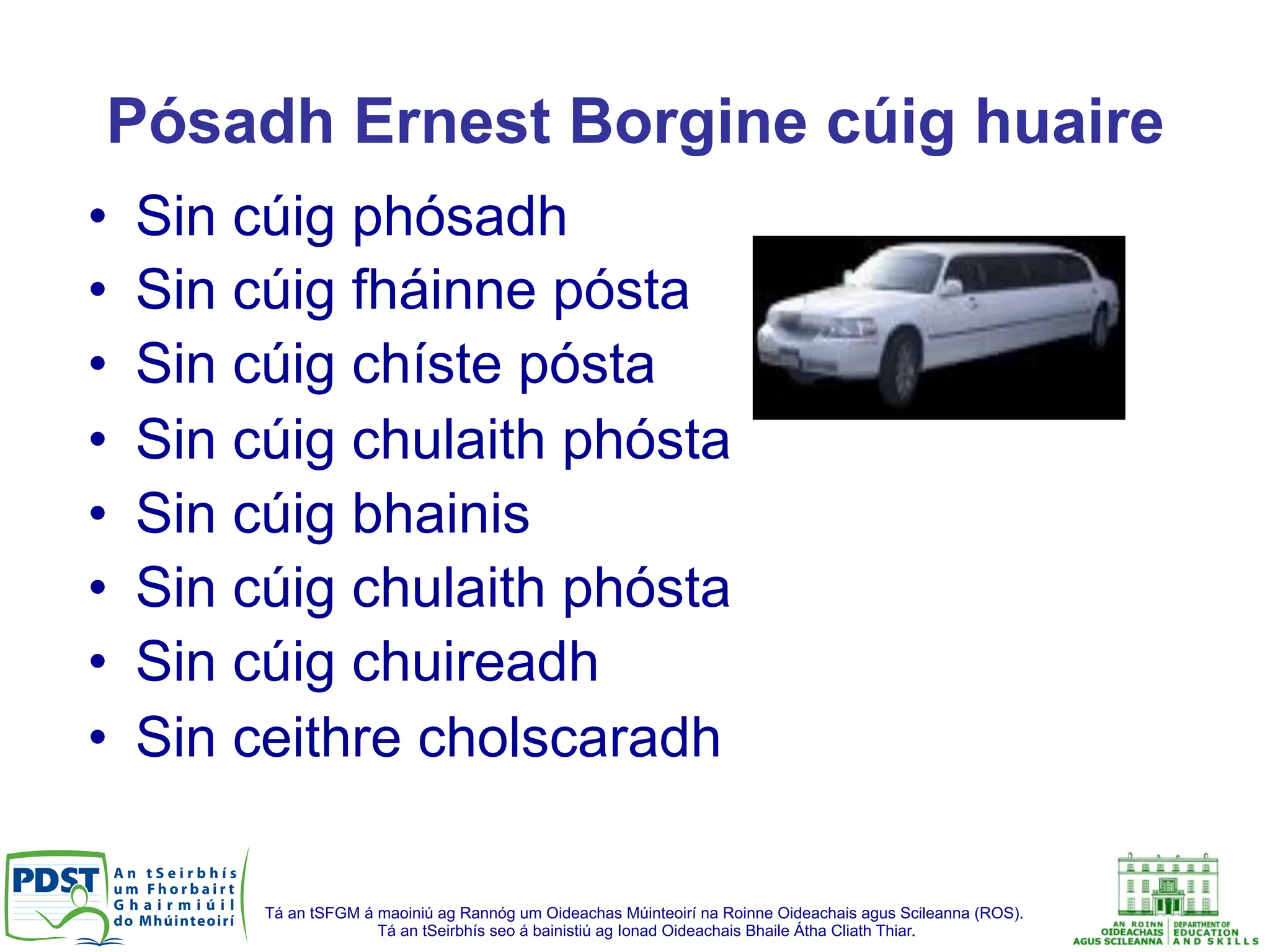 Tá an tSFGM á maoiniú ag Rannóg um Oideachas Múinteoirí na Roinne Oideachais agus Scileanna (ROS).
Tá an tSeirbhís seo á bainistiú ag Ionad Oideachais Bhaile Átha Cliath Thiar.
Pósadh Ernest Borgine cúig huaire
•  Sin cúig phósadh
•  Sin cúig fháinne pósta
•  Sin cúig chíste pósta
•  Sin cúig chulaith phósta
•  Sin cúig bhainis
•  Sin cúig chulaith phósta
•  Sin cúig chuireadh
•  Sin ceithre cholscaradh
 