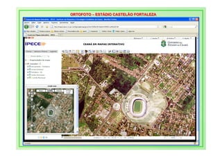 ORTOFOTO – ESTÁDIO CASTELÃO FORTALEZA
ORTOFOTO – ESTÁDIO CASTELÃO FORTALEZA
 