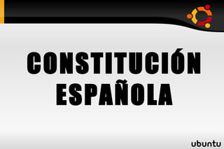 CONSTITUCIÓN ESPAÑOLA 