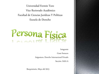 Integrante
Cesar Suescun
Asignatura. Derecho Internacional Privado
Sección. SAIA A
Barquisimeto, Mayo del 2015
 