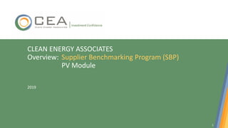 1
CLEAN ENERGY ASSOCIATES
Overview: Supplier Benchmarking Program (SBP)
PV Module
2019
 