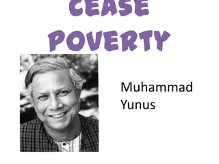 Cease
Poverty
    Muhammad
    Yunus
 